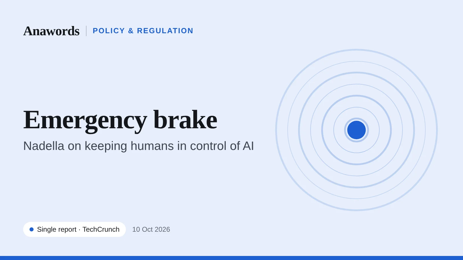 Anawords graphic: Emergency brake. Satya Nadella says people must be able to stop AI mid-task. Single report.